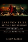 Lars von Trier Beyond Depression : Contexts and Collaborations - Book