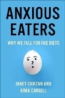 Anxious Eaters : Why We Fall for Fad Diets - Book