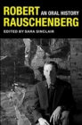 Robert Rauschenberg : An Oral History - Book