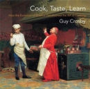 Cook, Taste, Learn : How the Evolution of Science Transformed the Art of Cooking - Book