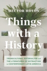 Things with a History : Transcultural Materialism and the Literatures of Extraction in Contemporary Latin America - Book