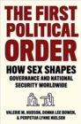 The First Political Order : How Sex Shapes Governance and National Security Worldwide - Book