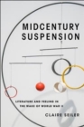 Midcentury Suspension : Literature and Feeling in the Wake of World War II - Book