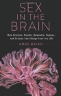 Sex in the Brain : How Seizures, Strokes, Dementia, Tumors, and Trauma Can Change Your Sex Life - Book