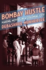 Bombay Hustle : Making Movies in a Colonial City - Book