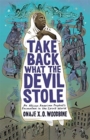 Take Back What the Devil Stole : An African American Prophet's Encounters in the Spirit World - Book