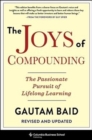 The Joys of Compounding : The Passionate Pursuit of Lifelong Learning, Revised and Updated - Book