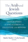 The Arab and Jewish Questions : Geographies of Engagement in Palestine and Beyond - Book