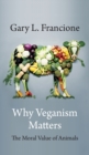 Why Veganism Matters : The Moral Value of Animals - Book