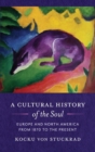 A Cultural History of the Soul : Europe and North America from 1870 to the Present - Book