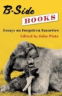 B-Side Books : Essays on Forgotten Favorites - Book