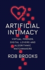 Artificial Intimacy : Virtual Friends, Digital Lovers, and Algorithmic Matchmakers - Book