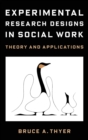 Experimental Research Designs in Social Work : Theory and Applications - Book