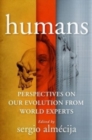 Humans : Perspectives on Our Evolution from World Experts - Book
