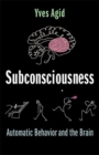 Subconsciousness : Automatic Behavior and the Brain - Book