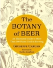 The Botany of Beer : An Illustrated Guide to More Than 500 Plants Used in Brewing - Book