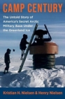 Camp Century : The Untold Story of America's Secret Arctic Military Base Under the Greenland Ice - Book
