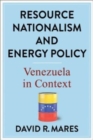Resource Nationalism and Energy Policy : Venezuela in Context - Book