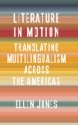 Literature in Motion : Translating Multilingualism Across the Americas - Book