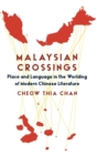 Malaysian Crossings : Place and Language in the Worlding of Modern Chinese Literature - Book