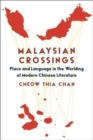 Malaysian Crossings : Place and Language in the Worlding of Modern Chinese Literature - Book