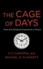 The Cage of Days : Time and Temporal Experience in Prison - Book