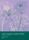 How to Read Chinese Prose : A Guided Anthology - Book