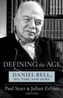 Defining the Age : Daniel Bell, His Time and Ours - Book