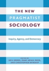 The New Pragmatist Sociology : Inquiry, Agency, and Democracy - Book