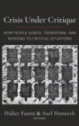 Crisis Under Critique : How People Assess, Transform, and Respond to Critical Situations - Book