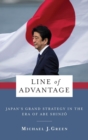 Line of Advantage : Japan’s Grand Strategy in the Era of Abe Shinzo - Book