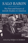 Salo Baron : The Past and Future of Jewish Studies in America - Book