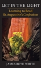Let in the Light : Learning to Read St. Augustine's Confessions - Book