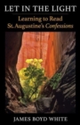 Let in the Light : Learning to Read St. Augustine's Confessions - Book