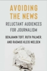 Avoiding the News : Reluctant Audiences for Journalism - Book