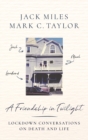 A Friendship in Twilight : Lockdown Conversations on Death and Life - Book