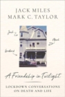 A Friendship in Twilight : Lockdown Conversations on Death and Life - Book