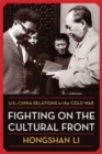 Fighting on the Cultural Front : U.S.-China Relations in the Cold War - Book