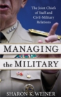 Managing the Military : The Joint Chiefs of Staff and Civil-Military Relations - Book