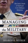 Managing the Military : The Joint Chiefs of Staff and Civil-Military Relations - Book