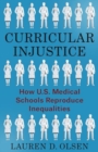 Curricular Injustice : How U.S. Medical Schools Reproduce Inequalities - Book
