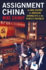 Assignment China : An Oral History of American Journalists in the People's Republic - Book