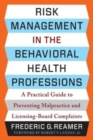 Risk Management in the Behavioral Health Professions : A Practical Guide to Preventing Malpractice and Licensing-Board Complaints - Book