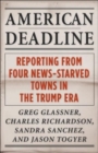American Deadline : Reporting from Four News-Starved Towns in the Trump Era - Book