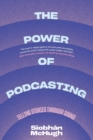 The Power of Podcasting : Telling Stories Through Sound - Book