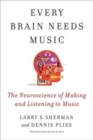 Every Brain Needs Music : The Neuroscience of Making and Listening to Music - Book