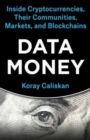 Data Money : Inside Cryptocurrencies, Their Communities, Markets, and Blockchains - Book