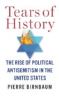 Tears of History : The Rise of Political Antisemitism in the United States - Book