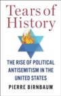 Tears of History : The Rise of Political Antisemitism in the United States - Book