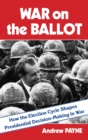 War on the Ballot : How the Election Cycle Shapes Presidential Decision-Making in War - Book